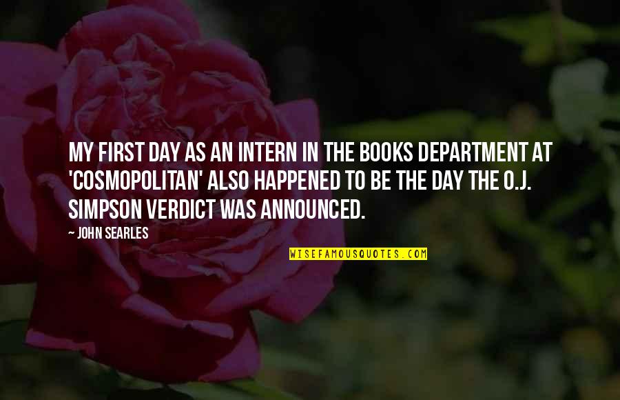 John Simpson Quotes By John Searles: My first day as an intern in the