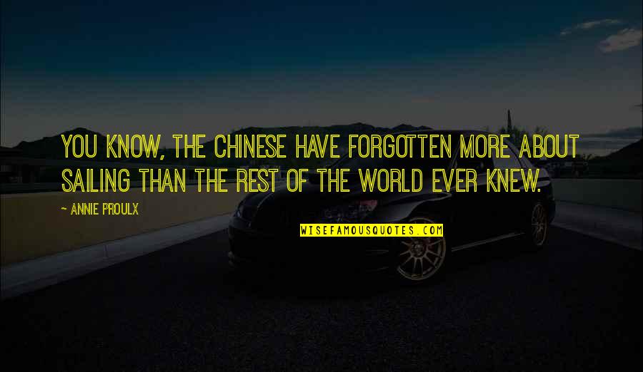 John Smith Explorer Quotes By Annie Proulx: You know, the Chinese have forgotten more about John Smith Explorer Quotes By Annie Proulx: You know, the Chinese have forgotten more about