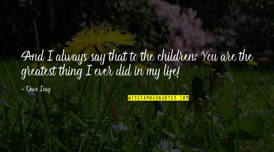 John Smith Explorer Quotes By Dave Isay: And I always say that to the children: John Smith Explorer Quotes By Dave Isay: And I always say that to the children: