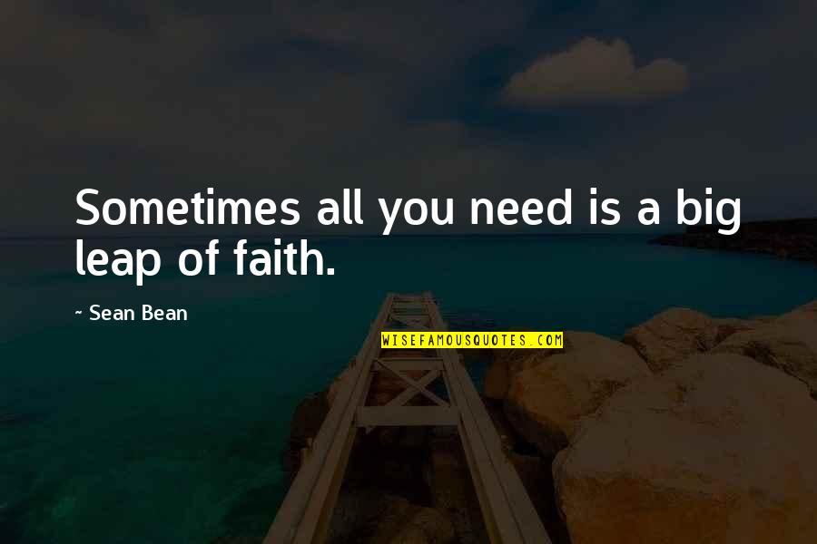 John Smith Explorer Quotes By Sean Bean: Sometimes all you need is a big leap