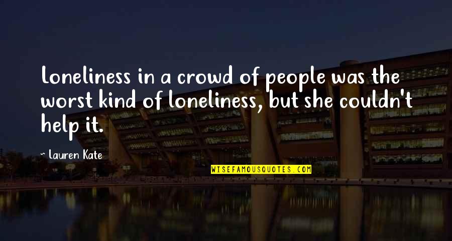 John Smiths Quotes By Lauren Kate: Loneliness in a crowd of people was the John Smiths Quotes By Lauren Kate: Loneliness in a crowd of people was the