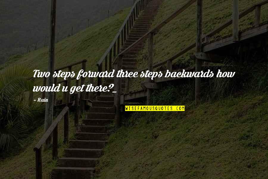John Smiths Quotes By Rain: Two steps forward three steps backwards how would