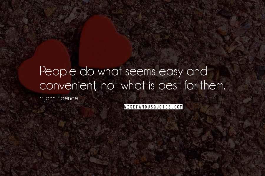 John Spence quotes: People do what seems easy and convenient, not what is best for them.