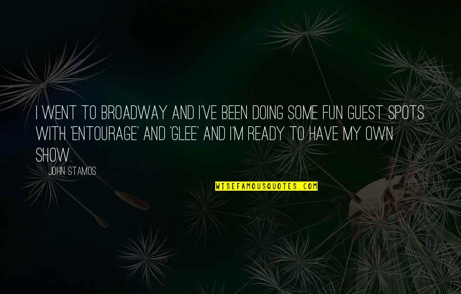 John Stamos Quotes By John Stamos: I went to Broadway and I've been doing