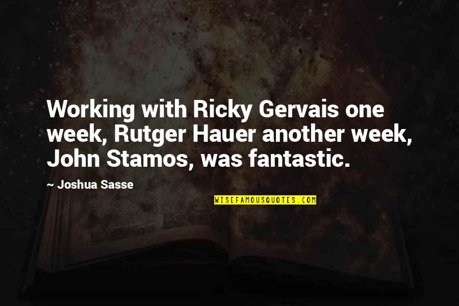 John Stamos Quotes By Joshua Sasse: Working with Ricky Gervais one week, Rutger Hauer
