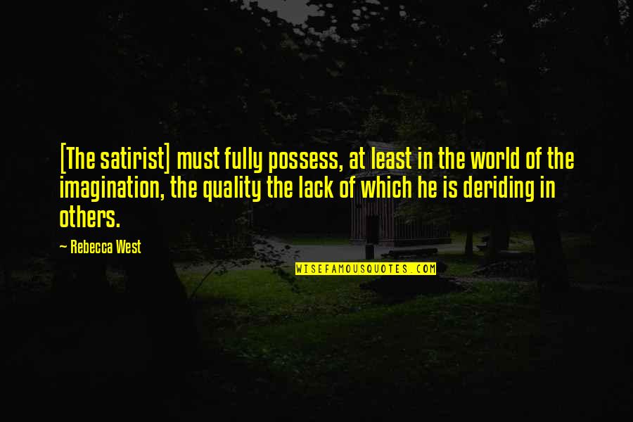 John Stamos Uncle Jesse Quotes By Rebecca West: [The satirist] must fully possess, at least in