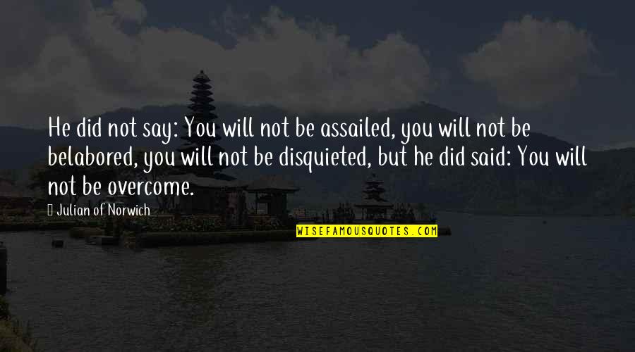 John Stanton Quotes By Julian Of Norwich: He did not say: You will not be John Stanton Quotes By Julian Of Norwich: He did not say: You will not be