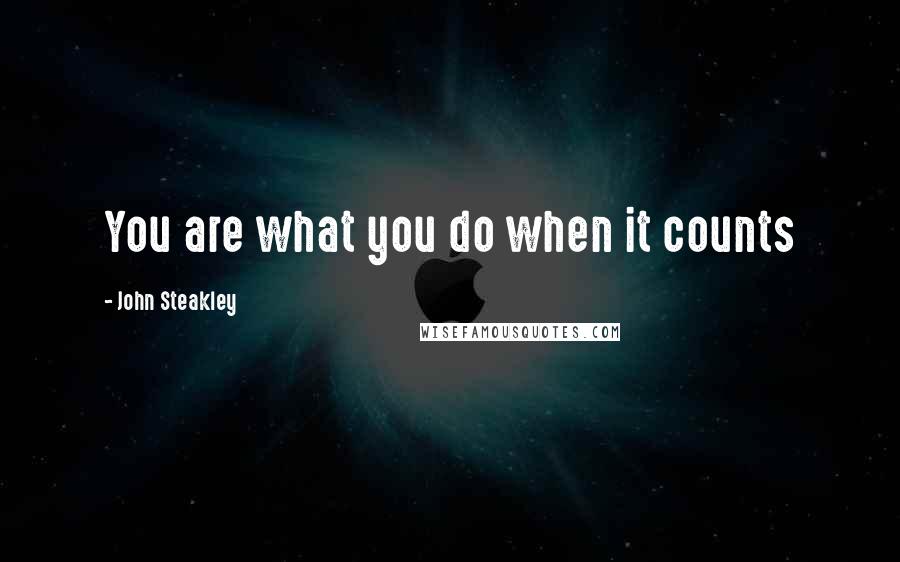 John Steakley quotes: You are what you do when it counts