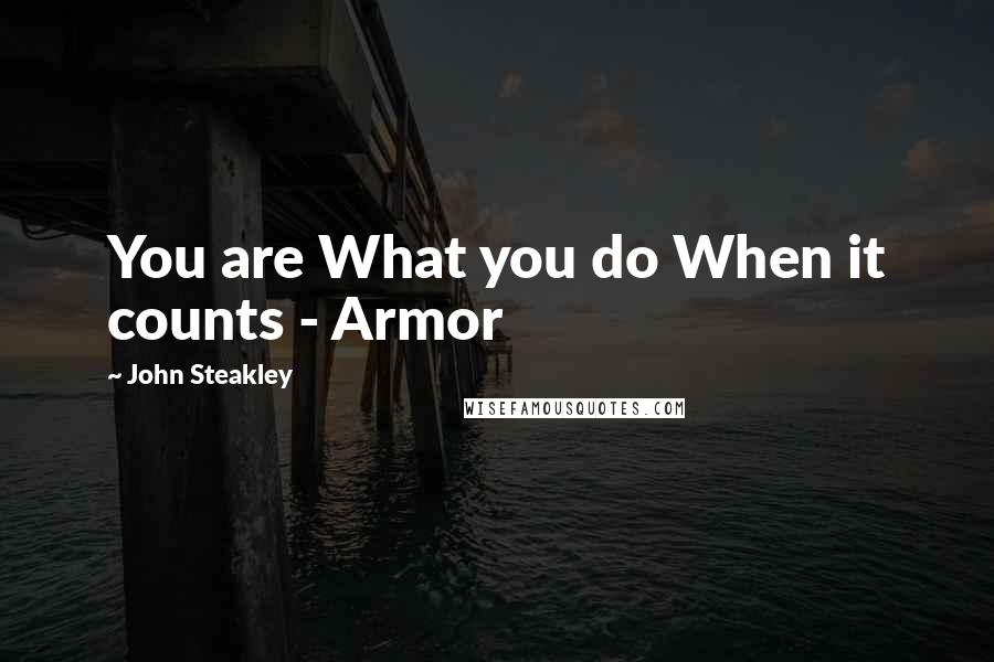 John Steakley quotes: You are What you do When it counts - Armor