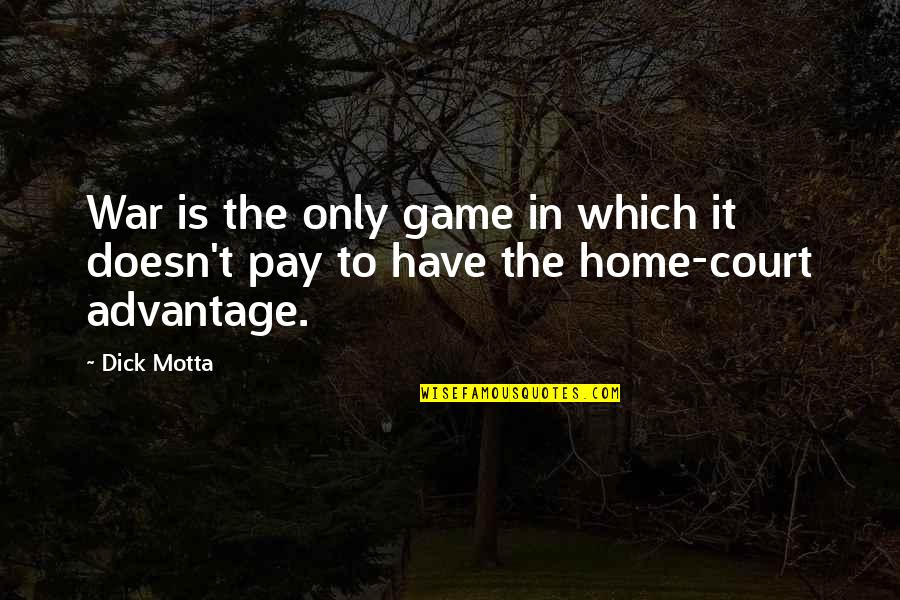 John Steakley Quotes By Dick Motta: War is the only game in which it