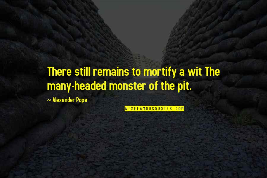 John Steinbeck Montana Quote Quotes By Alexander Pope: There still remains to mortify a wit The