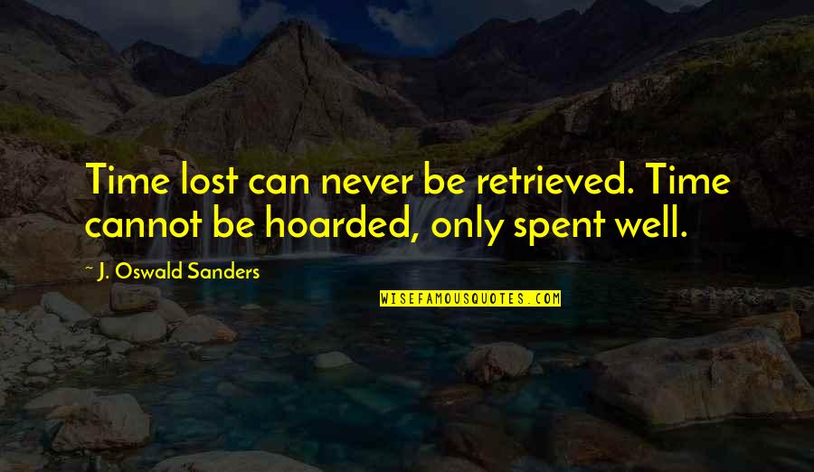 John Steinbeck Montana Quote Quotes By J. Oswald Sanders: Time lost can never be retrieved. Time cannot