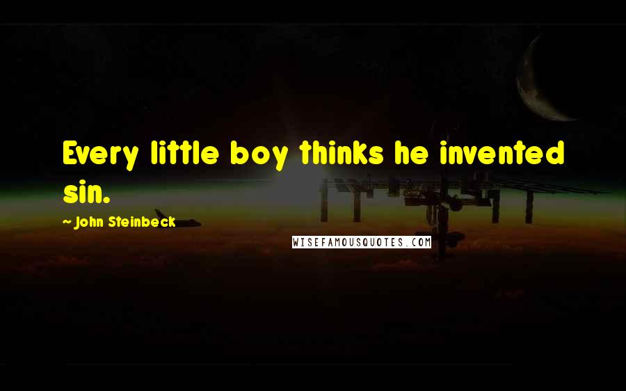 John Steinbeck quotes: Every little boy thinks he invented sin.