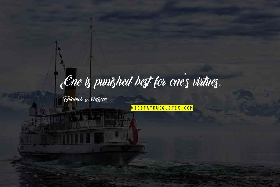John Steinbecks Quotes By Friedrich Nietzsche: One is punished best for one's virtues. John Steinbecks Quotes By Friedrich Nietzsche: One is punished best for one's virtues.