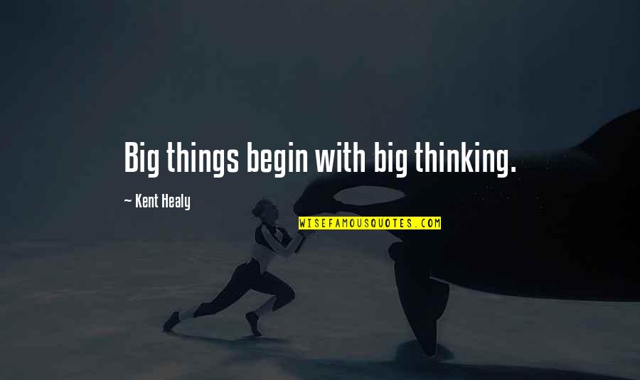 John Steptoe Quotes By Kent Healy: Big things begin with big thinking.