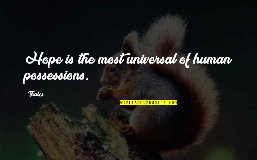 John Stilgoe Quotes By Thales: Hope is the most universal of human possessions.