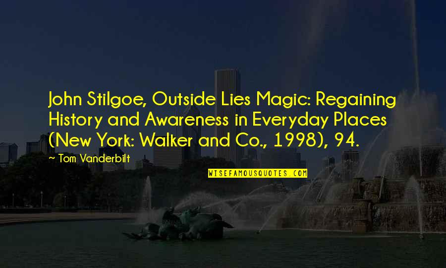 John Stilgoe Quotes By Tom Vanderbilt: John Stilgoe, Outside Lies Magic: Regaining History and
