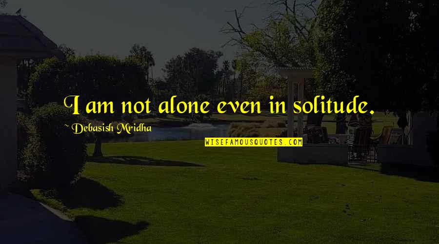 John Stuart Mill Famous Quotes By Debasish Mridha: I am not alone even in solitude. John Stuart Mill Famous Quotes By Debasish Mridha: I am not alone even in solitude.