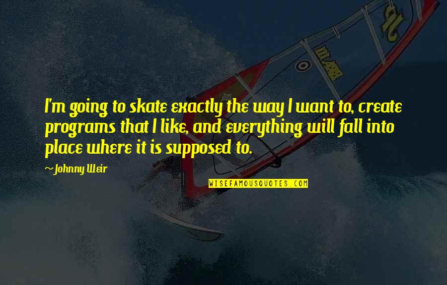 John Stuart Mill Freedom Quotes By Johnny Weir: I'm going to skate exactly the way I John Stuart Mill Freedom Quotes By Johnny Weir: I'm going to skate exactly the way I