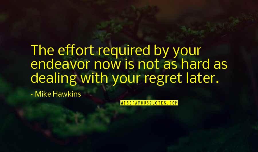 John Stuart Mill Freedom Quotes By Mike Hawkins: The effort required by your endeavor now is John Stuart Mill Freedom Quotes By Mike Hawkins: The effort required by your endeavor now is