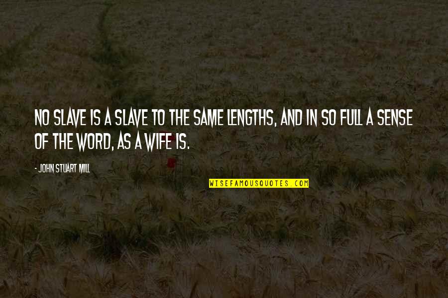 John Stuart Mill Quotes By John Stuart Mill: No slave is a slave to the same