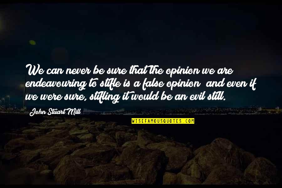 John Stuart Mill Quotes By John Stuart Mill: We can never be sure that the opinion