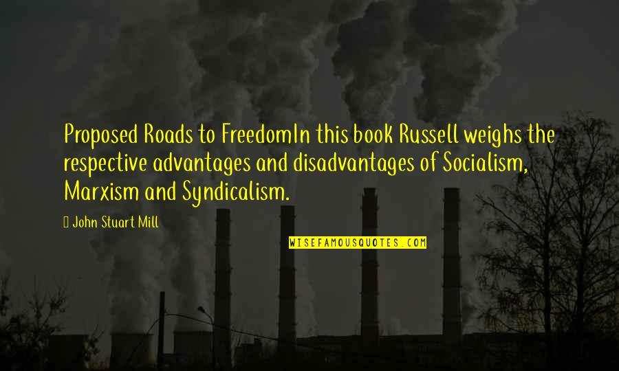 John Stuart Mill Quotes By John Stuart Mill: Proposed Roads to FreedomIn this book Russell weighs