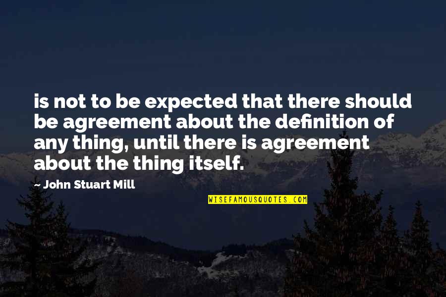 John Stuart Mill Quotes By John Stuart Mill: is not to be expected that there should