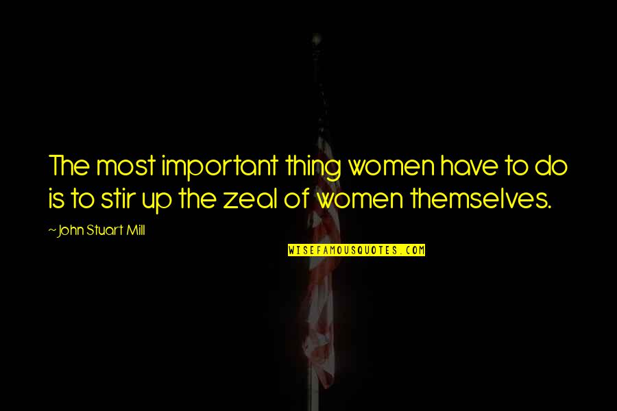 John Stuart Mill Quotes By John Stuart Mill: The most important thing women have to do