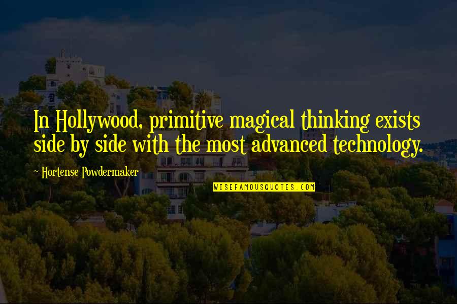 John Swannell Quotes By Hortense Powdermaker: In Hollywood, primitive magical thinking exists side by John Swannell Quotes By Hortense Powdermaker: In Hollywood, primitive magical thinking exists side by
