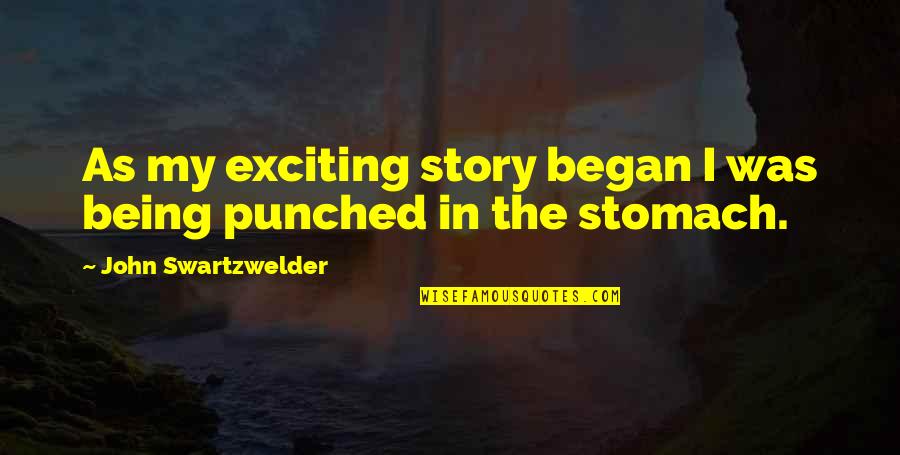 John Swartzwelder Quotes By John Swartzwelder: As my exciting story began I was being