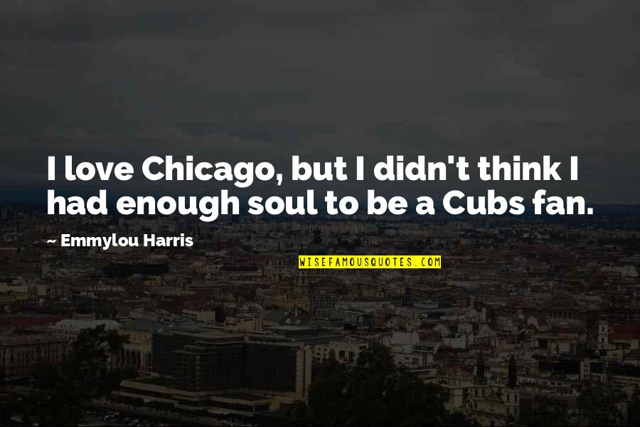 John Swinton Quotes By Emmylou Harris: I love Chicago, but I didn't think I
