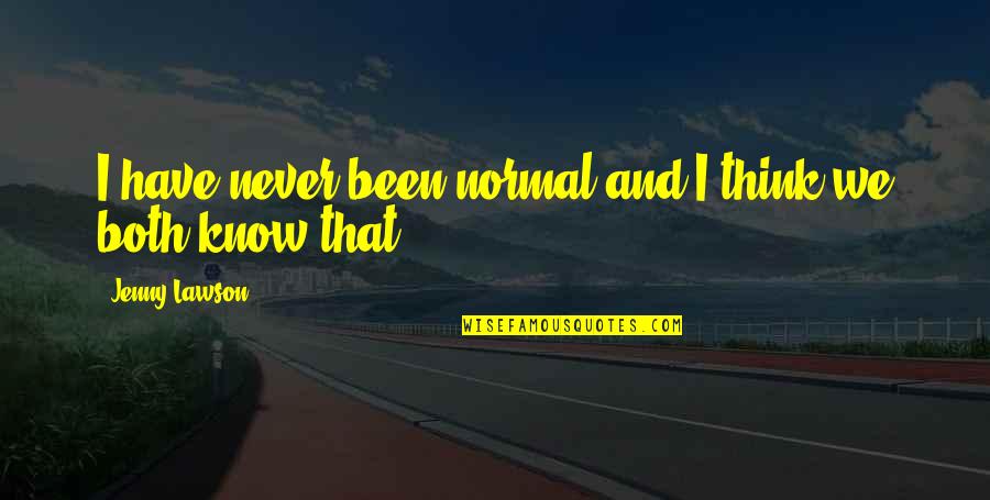 John Swofford Quotes By Jenny Lawson: I have never been normal and I think John Swofford Quotes By Jenny Lawson: I have never been normal and I think