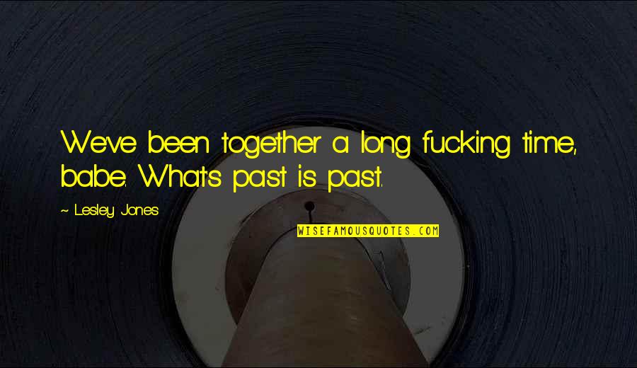 John Swofford Quotes By Lesley Jones: We've been together a long fucking time, babe.