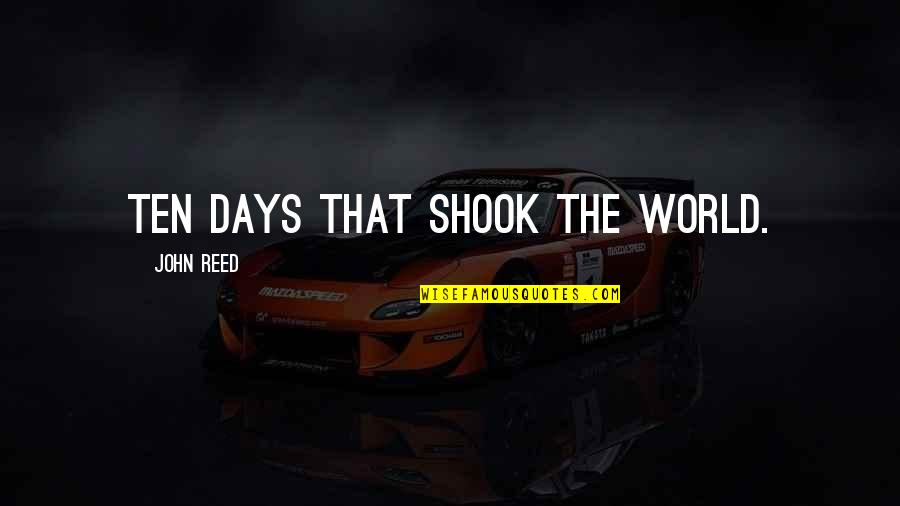 John T Reed Quotes By John Reed: Ten days that shook the world.