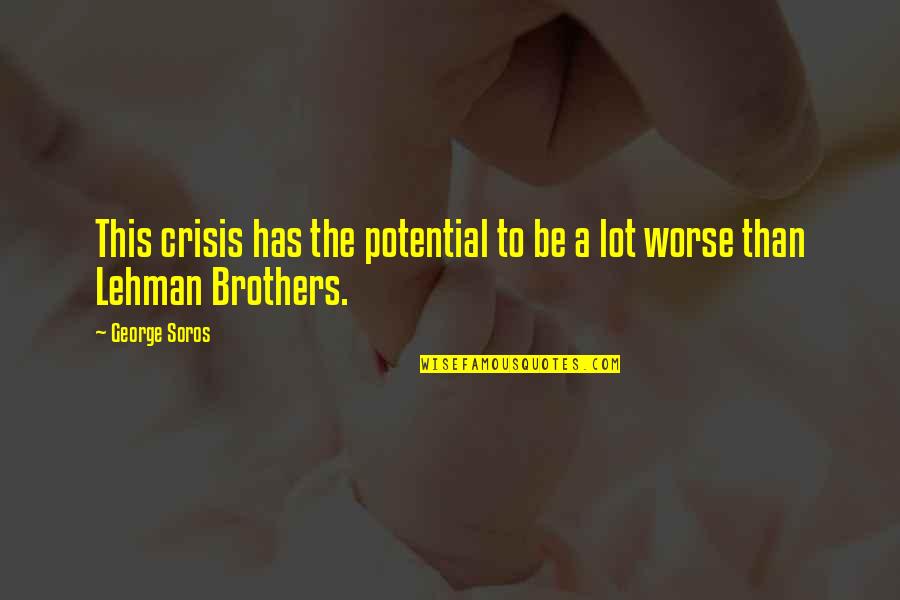 John Tagg Quotes By George Soros: This crisis has the potential to be a