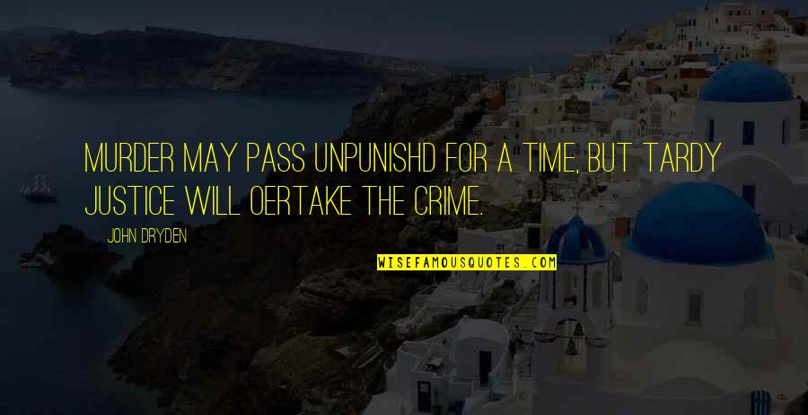 John Tardy Quotes By John Dryden: Murder may pass unpunishd for a time, But