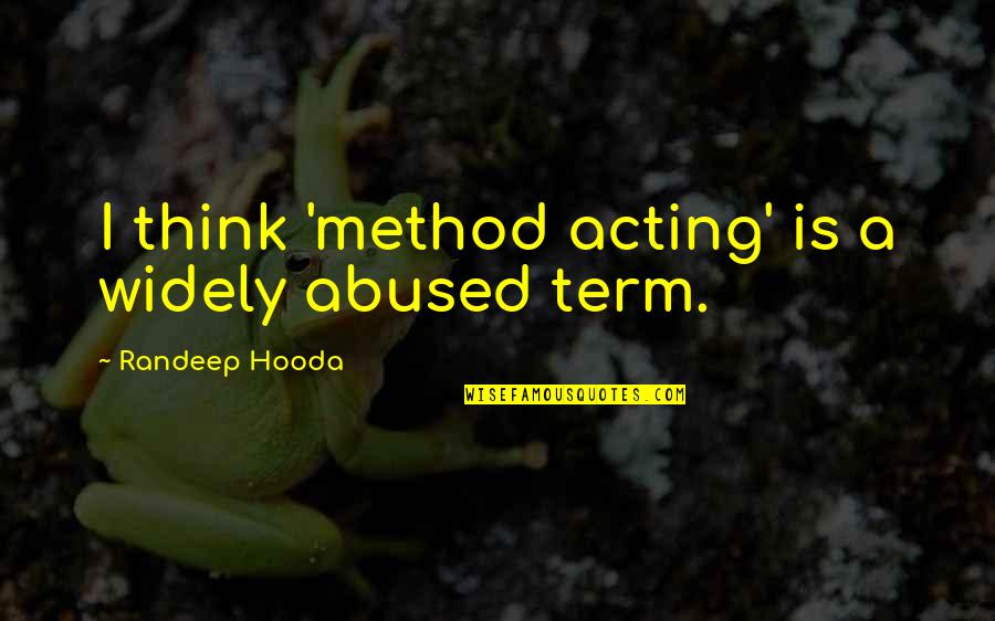 John Tarrant Quotes By Randeep Hooda: I think 'method acting' is a widely abused John Tarrant Quotes By Randeep Hooda: I think 'method acting' is a widely abused