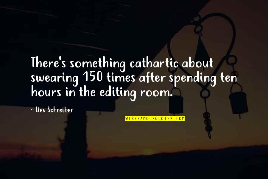 John Taylor Lds Quotes By Liev Schreiber: There's something cathartic about swearing 150 times after John Taylor Lds Quotes By Liev Schreiber: There's something cathartic about swearing 150 times after