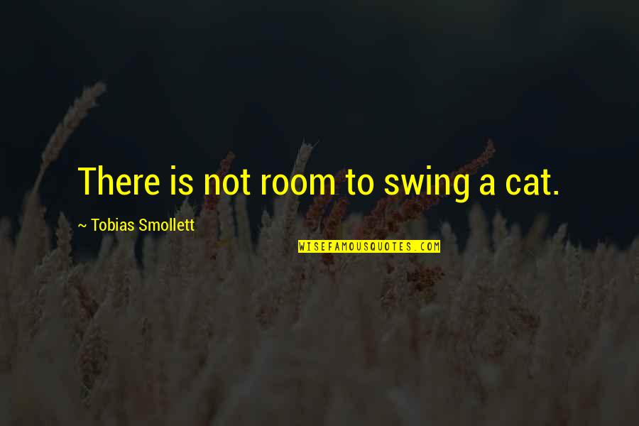 John Taylor Lds Quotes By Tobias Smollett: There is not room to swing a cat.