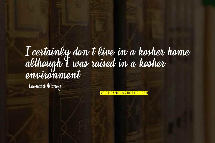 John Templeton Mccarty Quotes By Leonard Nimoy: I certainly don't live in a kosher home
