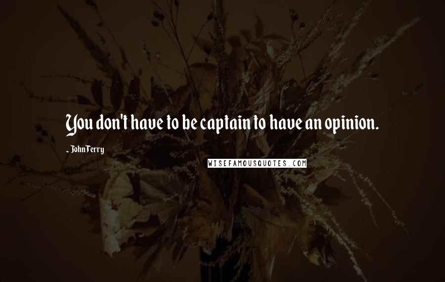 John Terry quotes: You don't have to be captain to have an opinion.