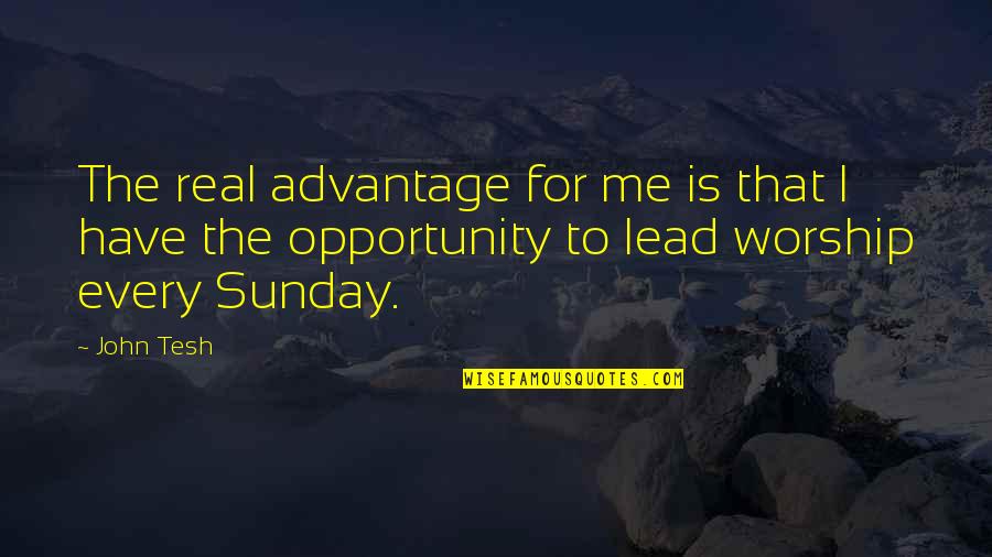 John Tesh Quotes By John Tesh: The real advantage for me is that I