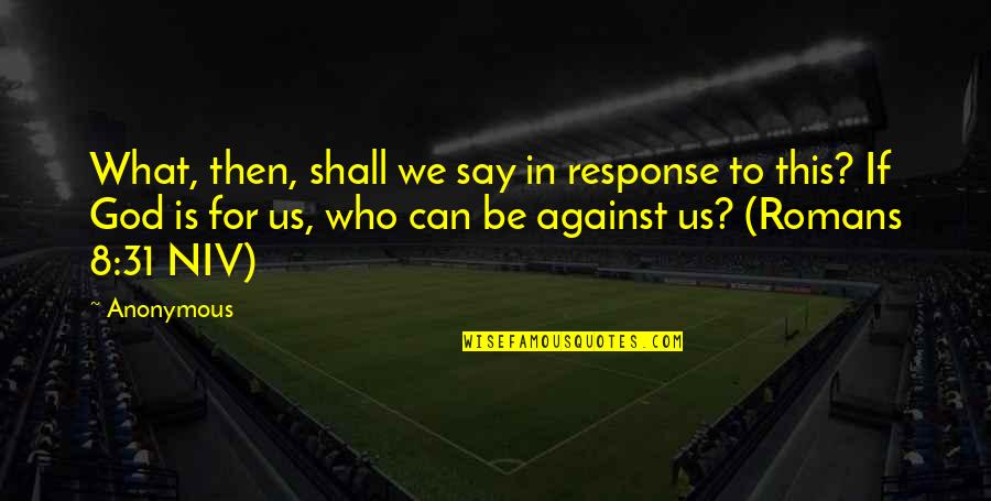 John Tew Quotes By Anonymous: What, then, shall we say in response to John Tew Quotes By Anonymous: What, then, shall we say in response to