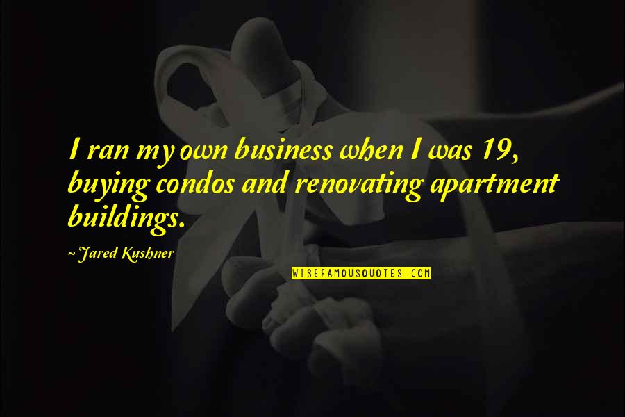 John Tew Quotes By Jared Kushner: I ran my own business when I was John Tew Quotes By Jared Kushner: I ran my own business when I was