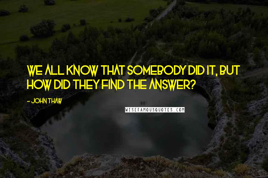 John Thaw quotes: We all know that somebody did it, but how did they find the answer?