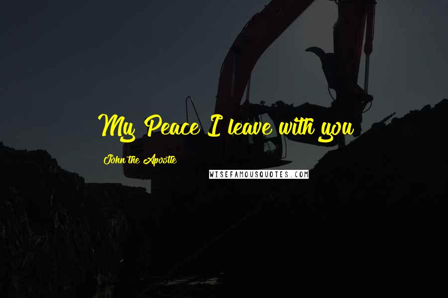 John The Apostle quotes: My Peace I leave with you