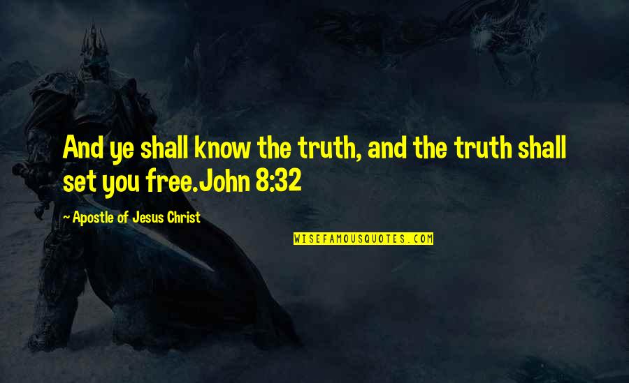 John The Apostle Quotes By Apostle Of Jesus Christ: And ye shall know the truth, and the