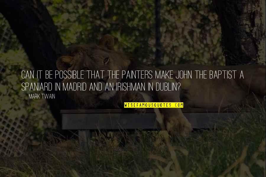 John The Baptist Quotes By Mark Twain: Can it be possible that the painters make