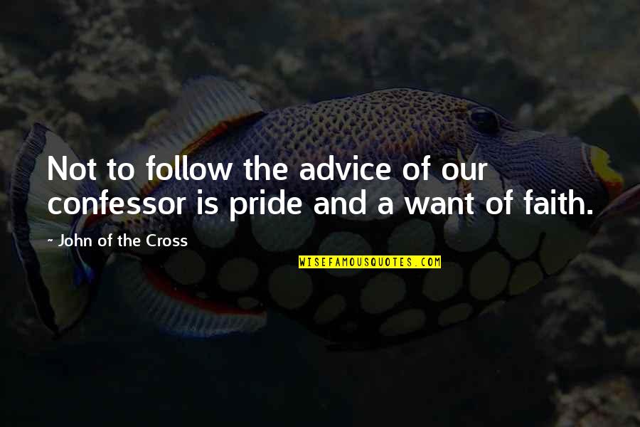 John The Cross Quotes By John Of The Cross: Not to follow the advice of our confessor John The Cross Quotes By John Of The Cross: Not to follow the advice of our confessor